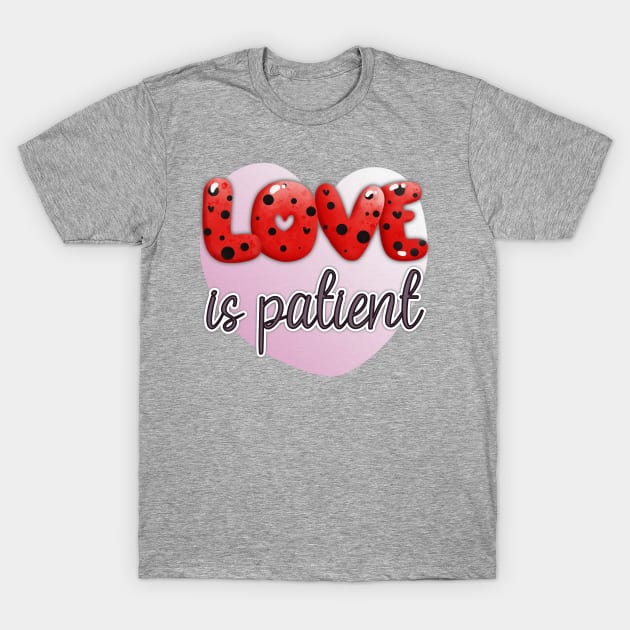 VALENTINES DAY GIFTS OF LOVE - LOVE IS PATIENT RED LETTERS PINK HEART T-Shirt by KathyNoNoise